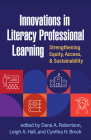 Innovations in Literacy Professional Learning: Strengthening Equity, Access, and Sustainability By Dana A. Robertson, EdD (Editor), Leigh A. Hall, PhD (Editor), Cynthia H. Brock, PhD (Editor) Cover Image