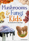 Mushrooms & Fungi for Kids: An Introduction to Mycology By Ariel Bonkoski Cover Image