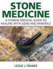 Stone Medicine: A Chinese Medical Guide to Healing with Gems and Minerals Cover Image