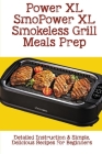 Power XL Smokeless Grill Meals Prep: Detailed Instruction & Simple, Delicious Recipes For Beginners: How Do You Grill Indoors Cover Image