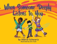 When Someone Deeply Listens to You By Marcie Schwartz, Eric Funk (Illustrator), Andrea L. Ptak (Designed by) Cover Image