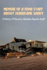 Memoir Of A FEMA Staff About Hurricane Sandy: A History Of Recovery Mistakes Repeats Itself: Experiences Of Dealing With Fema After Hurricane Sandy Cover Image