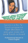 Success is in the Air: French program for Flight attendants to pass your exams and speak French on board: Professionnal Version in French-Eng Cover Image