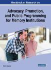 Handbook of Research on Advocacy, Promotion, and Public Programming for Memory Institutions By Patrick Ngulube (Editor) Cover Image