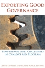 Exporting Good Governance: Temptations and Challenges in Canada's Aid Program (Studies in International Governance) By Jennifer Welsh (Editor), Ngaire Woods (Editor) Cover Image