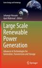 Large Scale Renewable Power Generation: Advances in Technologies for Generation, Transmission and Storage (Green Energy and Technology) By Jahangir Hossain (Editor), Apel Mahmud (Editor) Cover Image
