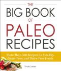 The Big Book of Paleo Recipes: More Than 500 Recipes for Healthy, Grain-Free, and Dairy-Free Foods By Linda Larsen Cover Image