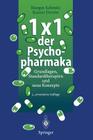 1 × 1 Der Psychopharmaka: Grundlagen, Standardtherapien Und Neue Konzepte By Margot Schmitz, Rainer Dorow Cover Image