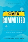 Overcommitted: How to transform your habits and achieve the life you desire By Donald Davis Mba  Cover Image