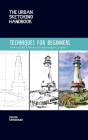The Urban Sketching Handbook Techniques for Beginners: How to Build a Practice for Sketching on Location (Urban Sketching Handbooks #11) By Suhita Shirodkar Cover Image