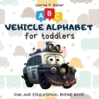 Vehicles Alphabet for Toddlers: ABC rhyming book for kids to learn the alphabet with funny pictures of vehicles, a bedtime book with letters & words f Cover Image