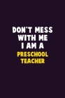Don't Mess With Me, I Am A Preschool Teacher: 6X9 Career Pride 120 pages Writing Notebooks Cover Image