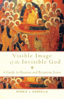 Visible Image of the Invisible God: A Guide to Russian and Byzantine Icons Cover Image