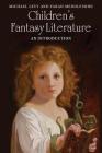 Children's Fantasy Literature: An Introduction By Michael Levy, Farah Mendlesohn Cover Image