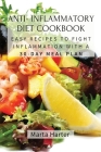 Anti - Inflammatory Diet Cookbook: Easy Recipes to Fight Inflammation with a 30-Day Meal Plan By Marta Harter Cover Image
