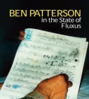 Ben Patterson: In the State of Fluxus By Benjamin Patterson (Artist), Valerie Cassel Oliver (Editor), Valerie Cassel Oliver (Text by (Art/Photo Books)) Cover Image