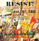 RESIST! A Visual History of Protest By Margot McMahon Cover Image