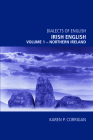 Irish English, Volume 1 - Northern Ireland (Dialects of English) By Karen P. Corrigan Cover Image