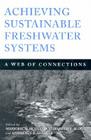 Achieving Sustainable Freshwater Systems: A Web Of Connections By Marjorie Holland (Editor), Elizabeth Blood (Editor), Lawrence Shaffer (Editor) Cover Image