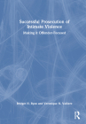 Successful Prosecution of Intimate Violence: Making It Offender-Focused By Bridget H. Ryan, Veronique N. Valliere Cover Image