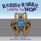 Reggie Rabbit Learns To Hop By Naomi R. Voorhees Cover Image