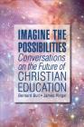 Imagine the Possibilities: Conversations on the Future of Christian Education Cover Image
