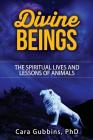 Divine Beings: The Spiritual LIves and Lessons of Animals Cover Image