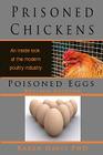 Prisoned Chickens Poisoned Eggs: An Inside Look at Modern Poultry Industry Cover Image