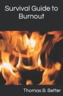 Survival Guide to Burnout By Thomas B. Better Cover Image