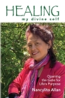 Healing my divine self: Opening the gate for life's purpose By Nancylita Allan Cover Image