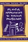 Playful Approaches to Serious Problems: Narrative Therapy with Children and their Families Cover Image
