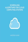 Scheduling Algorithms for Cloud Computing Systems By Nagresh Kumar Cover Image