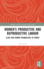 Women's Productive and Reproductive Labour: Class and Gender Inequalities in Turkey By Ayşe Arslan Cover Image