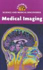Medical Imaging (Exploring Science and Medical Discoveries) By Clay Farris Naff (Editor) Cover Image