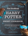 The Unofficial Harry Potter Sweet Cookbook: 60+ Sweet Treats and Savory Recipes for Harry Potter Enthusiast, Help You Experience Harry Potter's Advent Cover Image