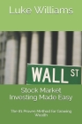 Stock Market Investing Made Easy: The #1 Proven Method for Growing Wealth By Luke Williams Cover Image
