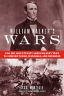 William Walker's Wars: How One Man's Private American Army Tried to Conquer Mexico, Nicaragua, and Honduras Cover Image