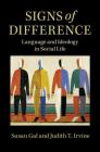 Signs of Difference: Language and Ideology in Social Life By Susan Gal, Judith T. Irvine Cover Image