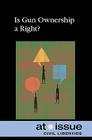 Is Gun Ownership a Right? (At Issue) By Lea Sakora (Editor) Cover Image