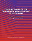 Funding Source for Community and Economic Development: A Guide to Current Sources for Local Programs and Projects By Ed S. Louis S. Schafer (Editor) Cover Image