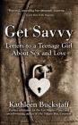 Get Savvy: Letters to a Teenage Girl about Sex and Love By Kathleen Buckstaff Cover Image