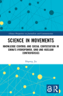 Science in Movements: Knowledge Control and Social Contestation in China's Hydropower, GMO and Nuclear Controversies By Hepeng Jia Cover Image
