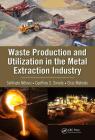 Waste Production and Utilization in the Metal Extraction Industry By Sehliselo Ndlovu, Geoffrey S. Simate, Elias Matinde Cover Image