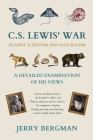 C. S. Lewis' War Against Scientism and Naturalism: A Detailed Examination of His Views Cover Image
