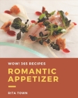 Wow! 365 Romantic Appetizer Recipes: A Romantic Appetizer Cookbook You Will Love By Rita Town Cover Image