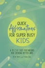 Quick Affirmations for Super Busy Kids: A to Z of Easy Motivations for Creating Better Days By Kim Ann, Yobe Qiu Cover Image