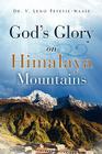God's Glory on Himalaya Mountains By V. Leno Peseyie-Maase Cover Image