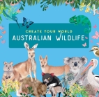 Australian Wildlife: Create Your World By New Holland Publishers Cover Image
