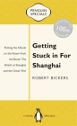Getting Stuck in for Shanghai: Putting the Kibosh on the Kaiser from the Bund: The British at Shanghai and the Great War (Penguin Specials) By Robert Bickers Cover Image