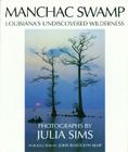 Manchac Swamp: Louisiana's Undiscovered Wilderness By Julia Sims (Photographer), John Kemp (Text by (Art/Photo Books)) Cover Image